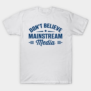 Don't believe mainstream media T-Shirt